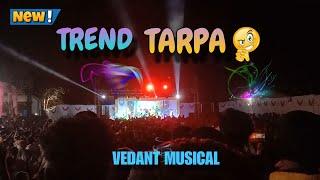 NEW TREND TARPA  ! VEDANT MUSICAL  | TARPA SONG | #tarpa #tarpasong #tarpamusuc