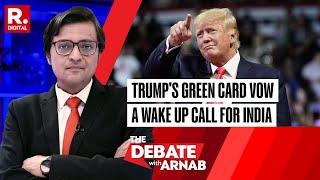 Donald Trump Wants India's Brightest Minds, We Need A Plan To Confront Him, Says Arnab | The Debate