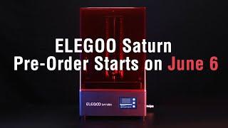 ELEGOO Saturn Available for Pre Order On June 6 10:00 EST