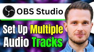 How to Set Up Multiple Audio Tracks OBS