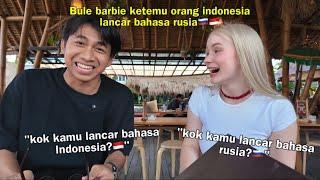 BULE BARBIE KETEMU ORANG INDONESIA YANG BISA BAHASA RUSIA?KAGET BANGET!!