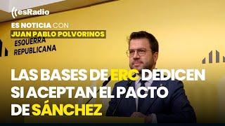 Es Noticia: Las bases de ERC dedicen si aceptan el pacto de Sánchez