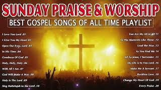 Best Sunday Gospel Songs Of All Time Playlist - Christian Music Worship Songs With Lyrics Playlist