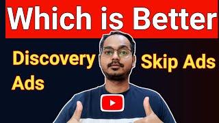 YouTube Ads-Skip Ads Vs Discovery Ads Which is Better for Gain Subscribers & Views?