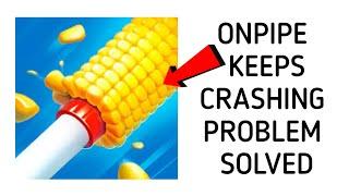 How To Solve OnPipe App Keeps Crashing Problem|| Rsha26 Solutions