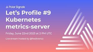 Let's Profile: Kubernetes Metrics Server! (Episode 9)