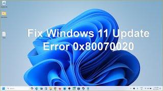 Fix Windows 11 Update Error 0x80070020