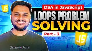 Loops problem solving in Javascript |DSA in Javascript Course | Part 3