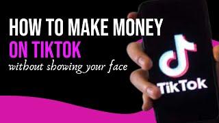 How to Make Money on TikTok Without Showing Your Face 2022