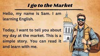 I go to the Market || Graded Reader || Improve Your English || Listen And Practice || Learn English