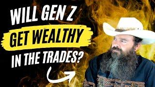 Gen Z Will Get Rich In The Trades...