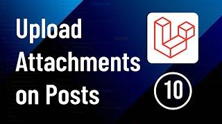 Uploading Attachments on frontend only - Part 10 | Laravel Social Media Website