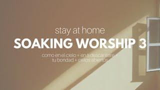 Stay at Home Soaking Worship #3 [Como en el Cielo + En Ti Descansare + Tu Bondad + Cielos Abiertos]