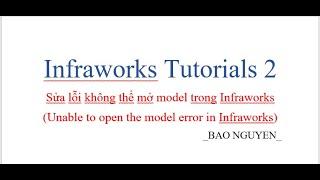 "Unable to open the model Error". (Fix the errors ' Unable to open the model in Infraworks 2020)