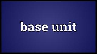 Base unit Meaning