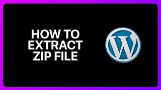 How To Extract WordPress Zip File Tutorial