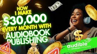 How I make $30,000 Monthly with Audiobook Publishing | Make Money Online 2024