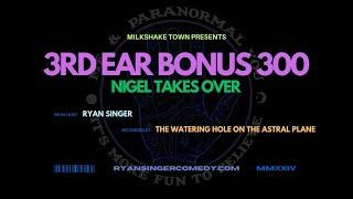 300th Ear Nigel Takeover & The Story of Science - 3rd Ear Bonus 300