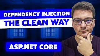 Structuring Dependency Injection In ASP.NET Core The Right Way