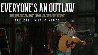 Bryan Martin - Everyone’s An Outlaw (Official Music Video)