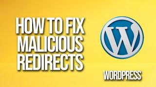 How To Fix WordPress Malicious Redirects