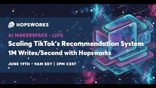 AI Makerspace - Scaling TikTok's Recommendation System: 1M Writes/Second with Hopsworks