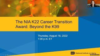 The NIA K22 Career Transition Award: Beyond the K99