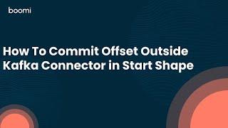 How To Commit Offset Outside Kafka Connector in Start Shape