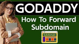 How to forward subdomain in godaddy 2025