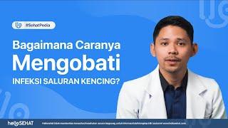 Bagaimana Caranya Mengobati Infeksi Saluran Kencing?