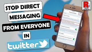 How To Stop Direct Messaging From Everyone On Twitter