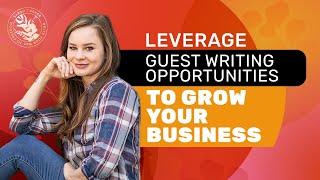 Leveraging Guest Writing to Grow Your Freelance Writing Business 