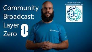 Harmony Community Broadcast: What is Layer Zero?