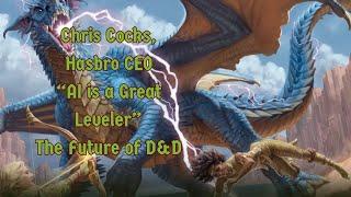 Chris Cocks, Hasbro CEO - AI is a Great Leveler - The Future of D&D