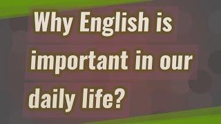 Why English is important in our daily life?