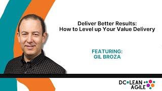 Deliver Better Results: How to Level up Your Value Delivery with Gil Broza