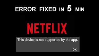 NETFLIX  ERROR FIXED - This Device is not supported by the App / This Version is not Compatible