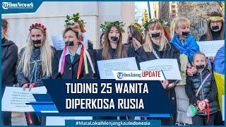 Komnas HAM Ukraina Tuding 25 Wanita Disekap dan Diperkosa Tentara Rusia