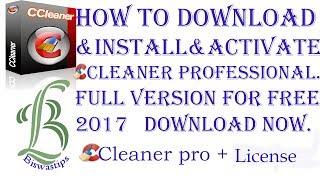 How to Download and Install & Activate CCleaner professional full version for free 2017
