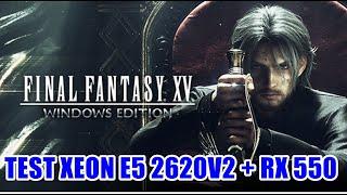 Test Final Fantasy XV Xeon E5 2620v2 + RX 550