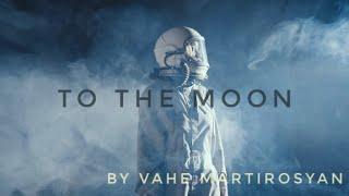 To The Moon  by Vahe Martirosyan