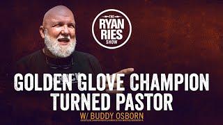 Golden Glove Champion Turned Pastor w/ Buddy Osborn