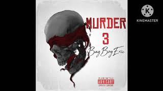 BagBoyEric- Murder 3-(official audio)