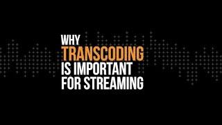 Why Transcoding is Important for Streaming