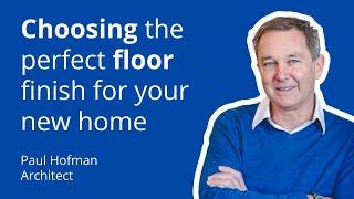 Choosing the perfect floor finish for your new home