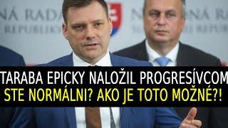 Taraba naložil progresívcom! Ste normálni? Vysvetlite ako je toto možné