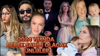 2024 YILINDA BEBEKLERİ OLACAK ÜNLÜLER!!!