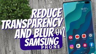 How to turn off Transparency and Blur effect on Samsung phone