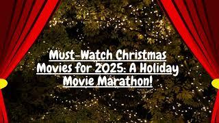 Must-Watch Christmas Movies for 2025: A Holiday Movie Marathon!