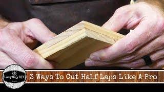 3 Ways To Cut Half Lap Joints Like A Pro!